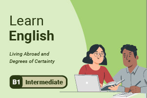 Learn English: Living Abroad and Degrees of Certainty