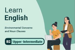 Learn English: Environmental Concerns and Noun Clauses