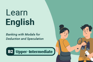 Aprender inglés: Banking with Modals for Deduction and Speculation
