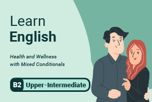 Learn English: Health and Wellness with Mixed Conditionals