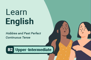 Imparare l'inglese: Hobby e Past Perfect Continuous Tense