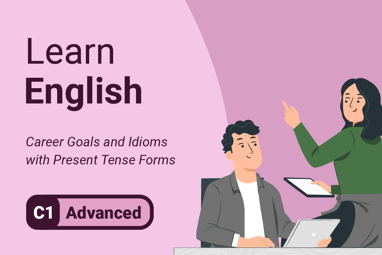 Aprender inglés: Career Goals and Idioms with Present Tense Forms