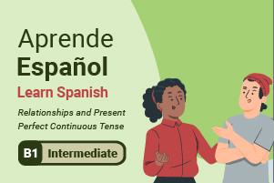 Learn Spanish: Relationships and Present Perfect Continuous Tense
