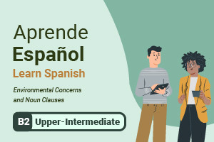 Aprender español: preocupaciones ambientales y cláusulas de nombre