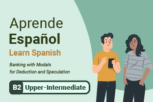Learn Spanish: Banking with Modals for Deduction and Speculation