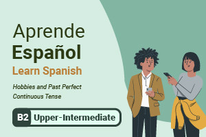 Aprender español: Hobbies y Past Perfect Continuous Tense