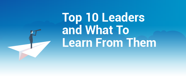 Top 10 Leaders and What To Learn From Them