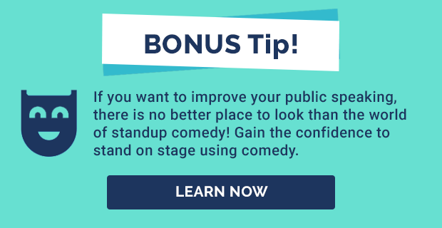 BONUS Tip! Gain the confidence to stand on stage using comedy.