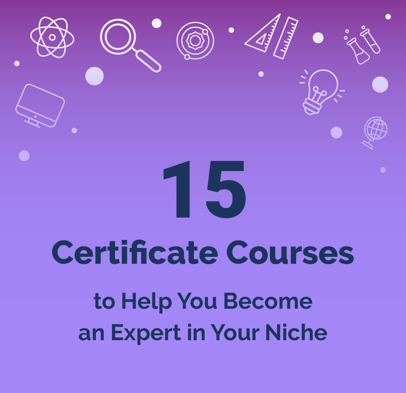 15 Certificate Courses to Help You Become an Expert in Your Niche