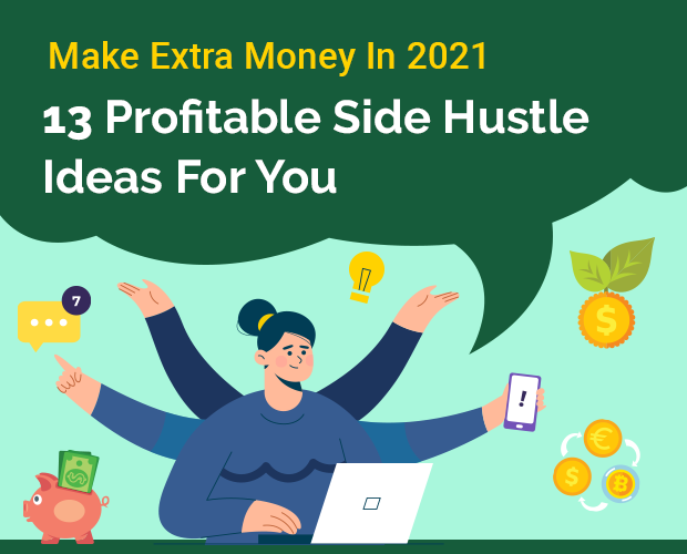 Make More Money in 2021 - 13 Profitable Side Hustle Ideas For You